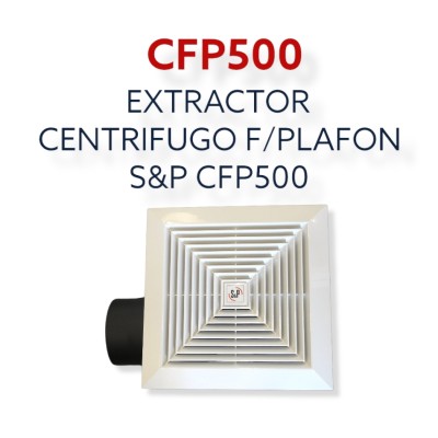 EXTRACTOR CENTRIFUGO F/PLAFON S & P CFP500 EXTRACTOR CENTRIFUGO F/PLAFON S & P CFP500